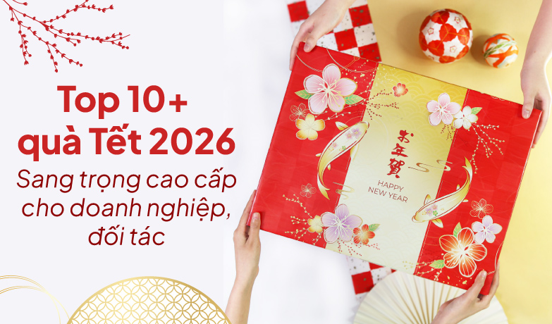 Top 10+ quà Tết 2026 sang trọng cao cấp cho doanh nghiệp, đối tác 